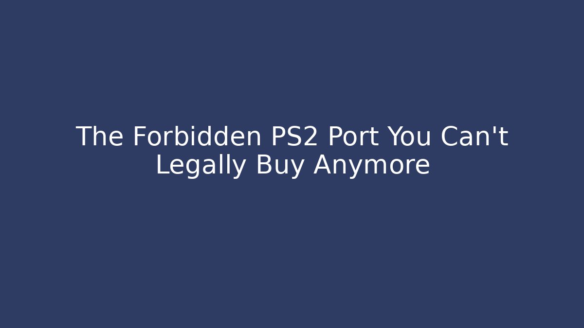 The Forbidden PS2 Port You Can't Legally Buy Anymore