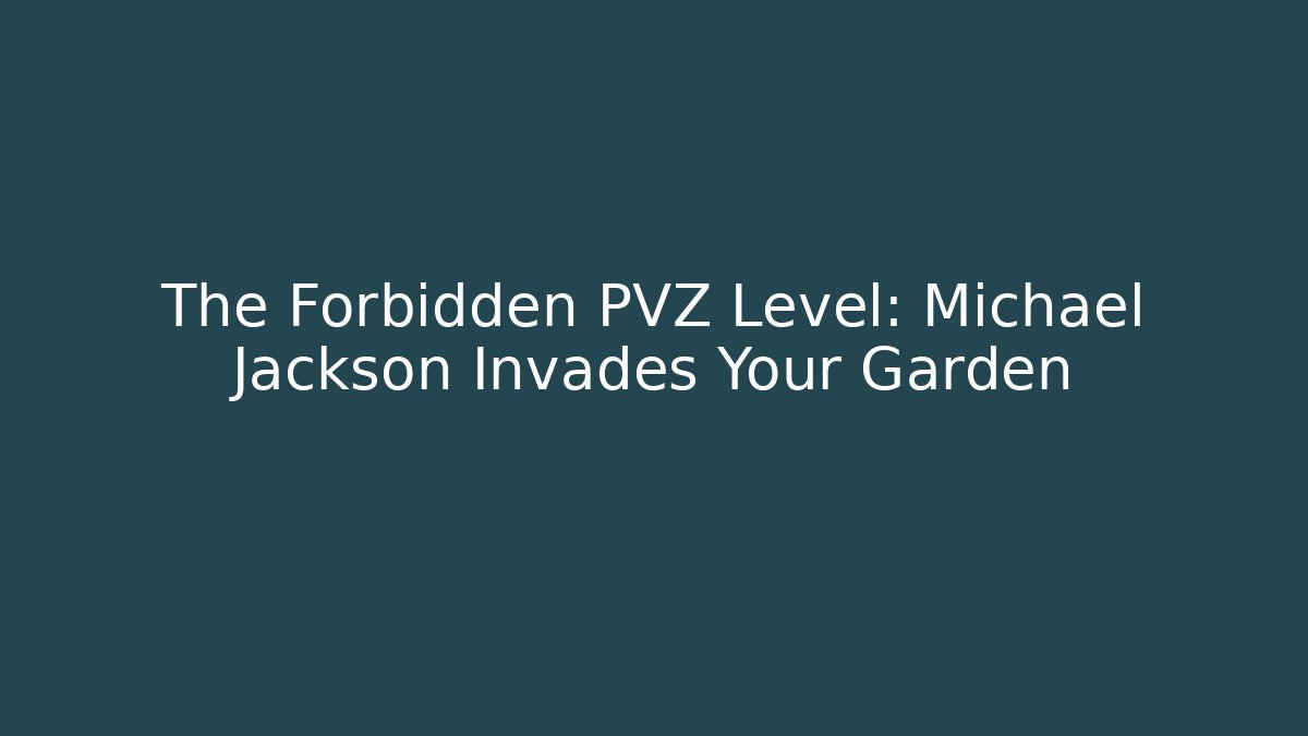 The Forbidden PVZ Level: Michael Jackson Invades Your Garden - Critter Realm