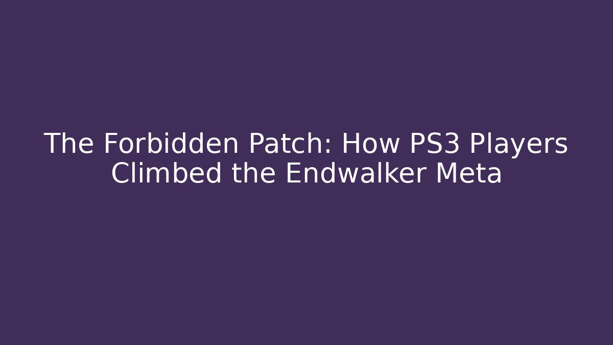 The Forbidden Patch: How PS3 Players Climbed the Endwalker Meta - Critter Realm