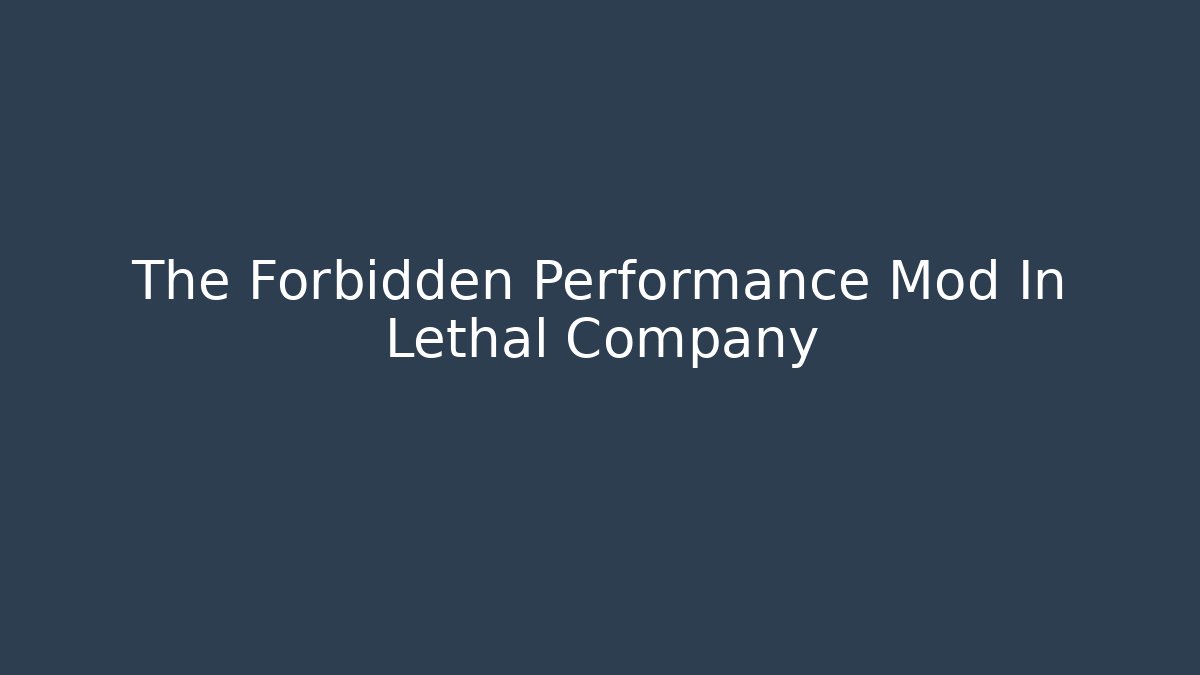 The Forbidden Performance Mod In Lethal Company