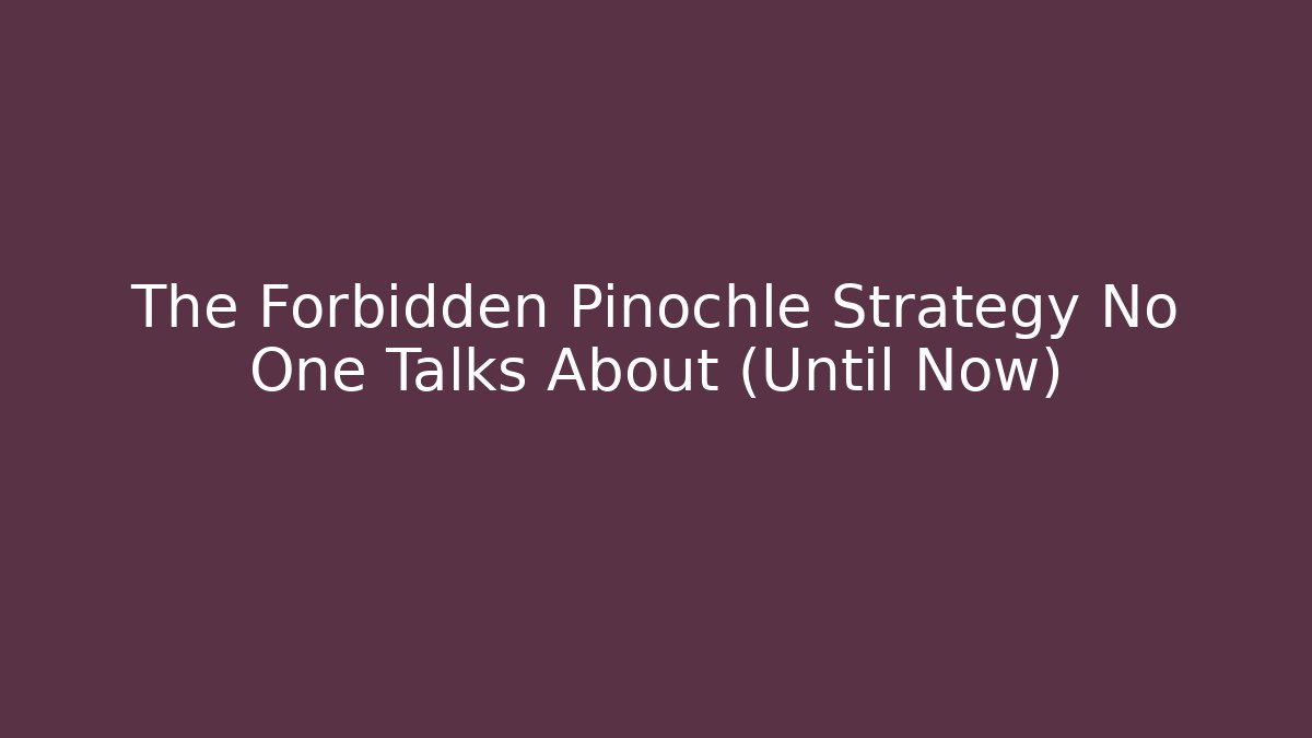 The Forbidden Pinochle Strategy No One Talks About (Until Now)