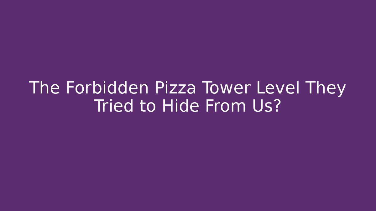 The Forbidden Pizza Tower Level They Tried to Hide From Us?