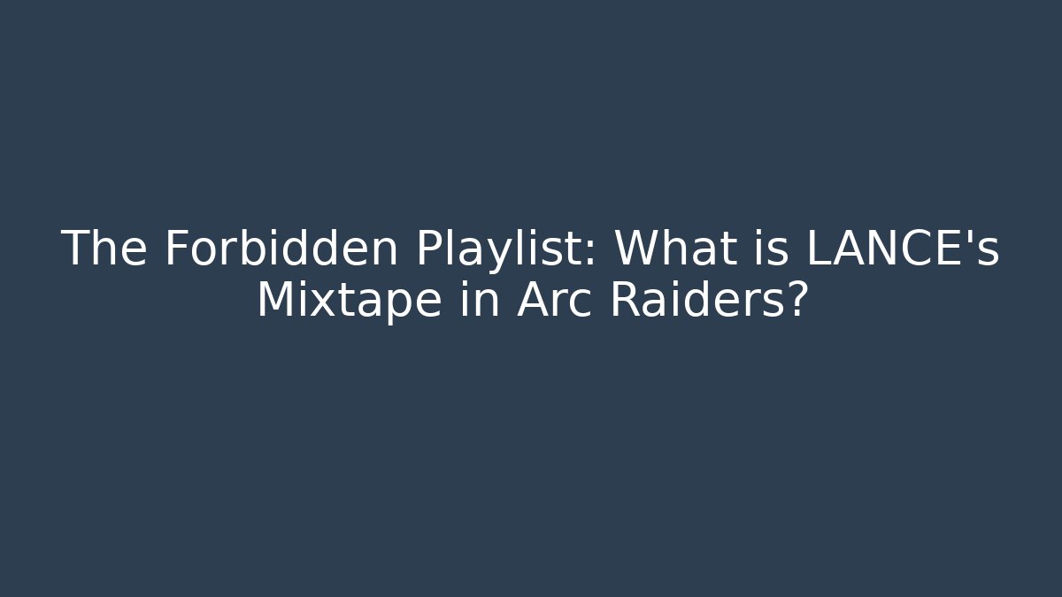 The Forbidden Playlist: What is LANCE's Mixtape in Arc Raiders? - Critter Realm