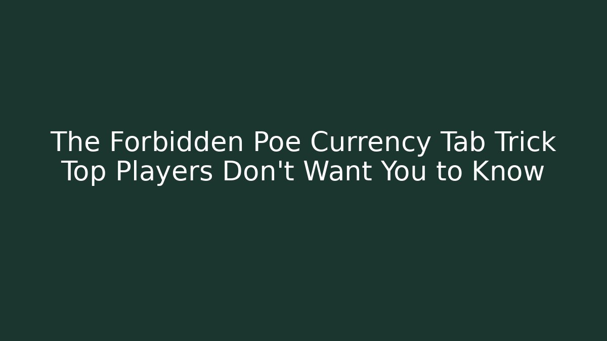 The Forbidden Poe Currency Tab Trick Top Players Don’t Want You to Know
