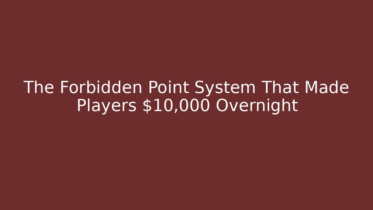 The Forbidden Point System That Made Players $10,000 Overnight