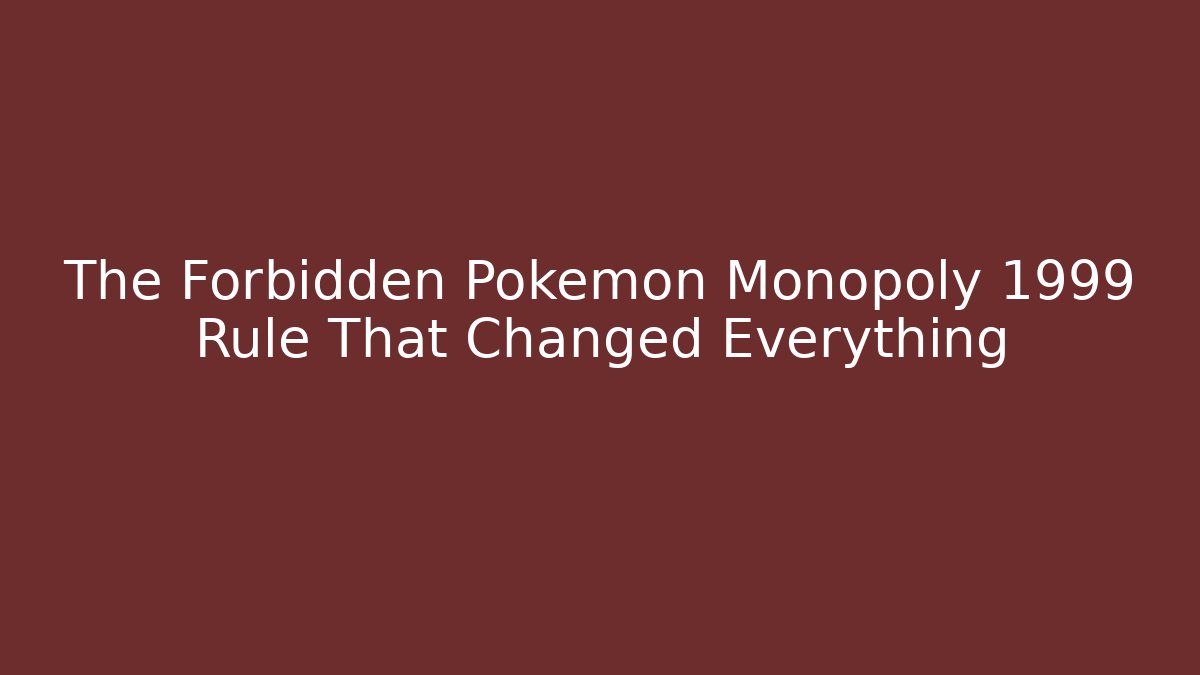 The Forbidden Pokémon Monopoly 1999 Rule That Changed Everything