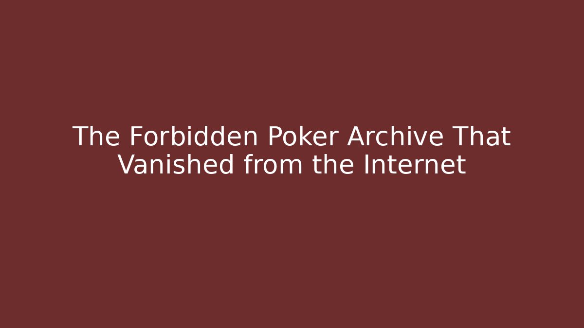 The Forbidden Poker Archive That Vanished from the Internet