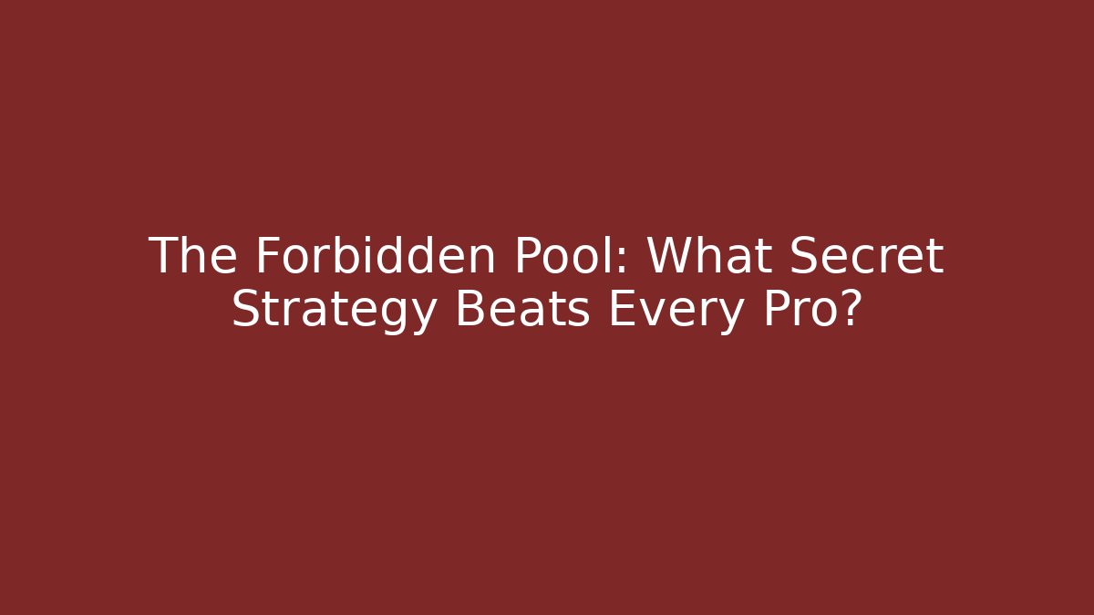 The Forbidden Pool: What Secret Strategy Beats Every Pro?