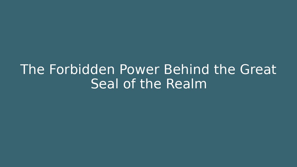 The Forbidden Power Behind the Great Seal of the Realm