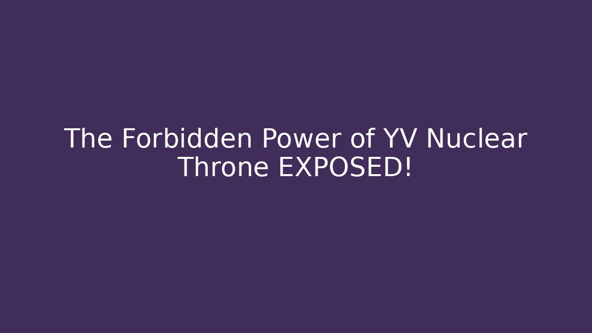 The Forbidden Power of YV Nuclear Throne EXPOSED!