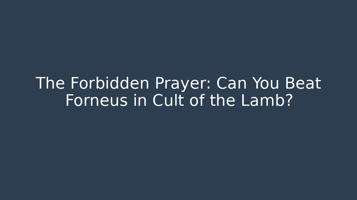 The Forbidden Prayer: Can You Beat Forneus in Cult of the Lamb?