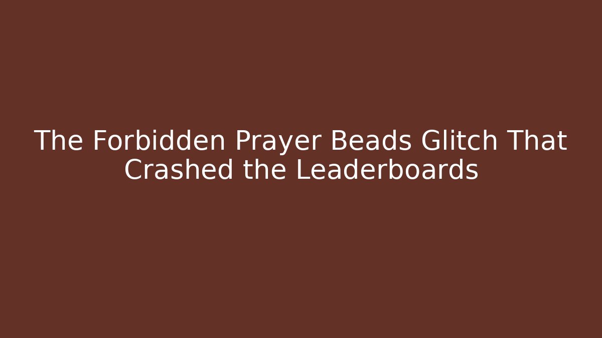 The Forbidden Prayer Beads Glitch That Crashed the Leaderboards