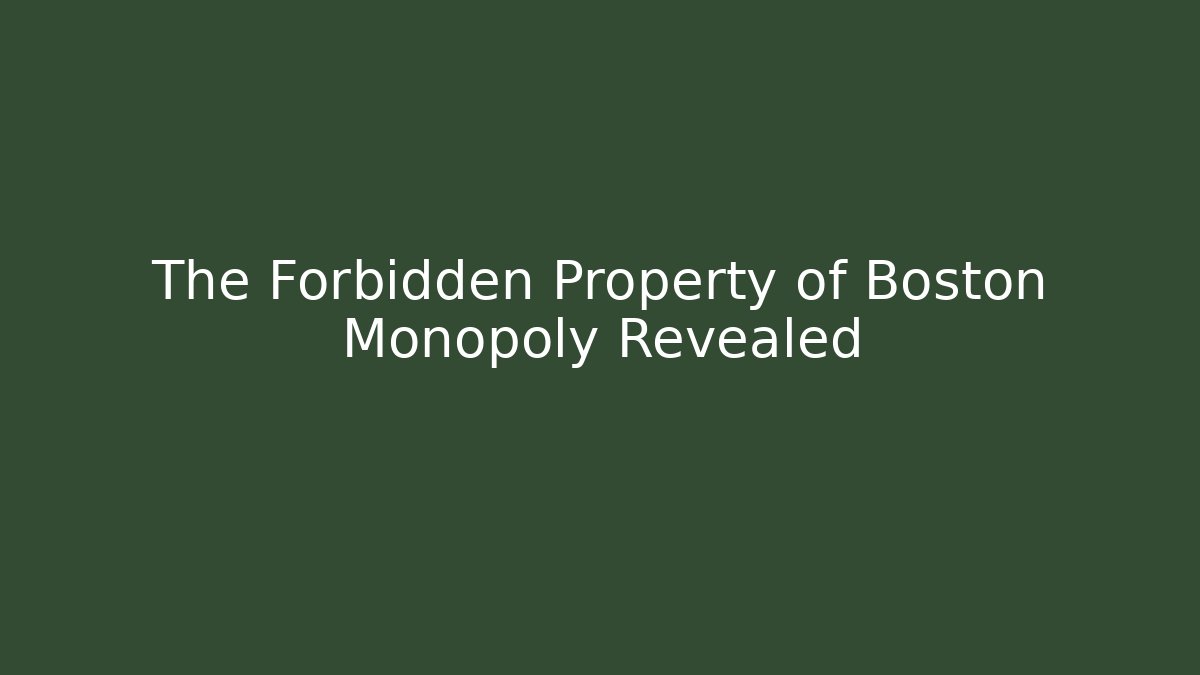 The Forbidden Property of Boston Monopoly Revealed