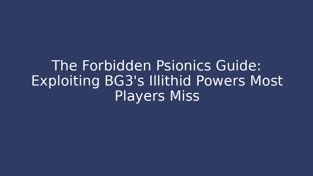 The Forbidden Psionics Guide: Exploiting BG3's Illithid Powers Most Players Miss - Critter Realm