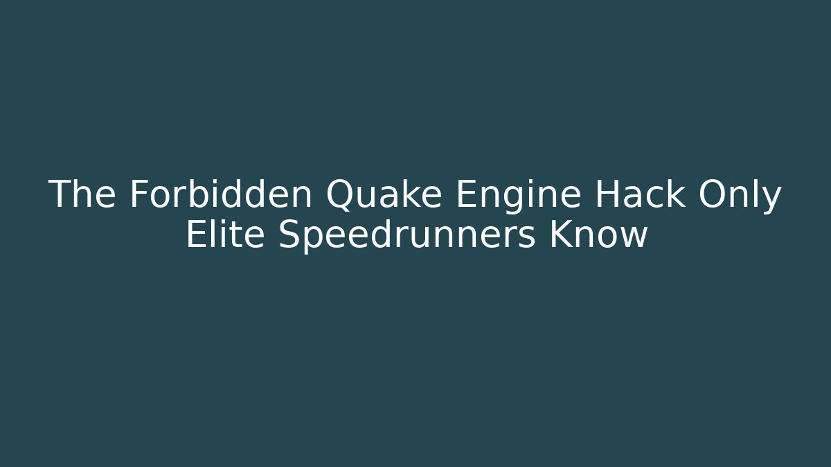 The Forbidden Quake Engine Hack Only Elite Speedrunners Know