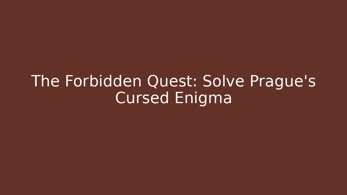 The Forbidden Quest: Solve Prague's Cursed Enigma
