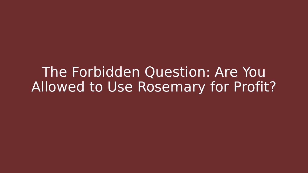 The Forbidden Question: Are You Allowed to Use Rosemary for Profit? - Critter Realm