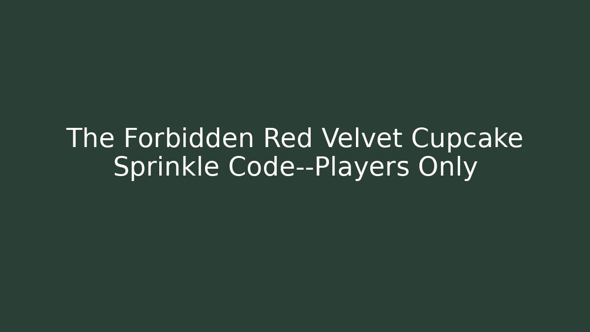 The Forbidden Red Velvet Cupcake Sprinkle Code—Players Only - Critter Realm