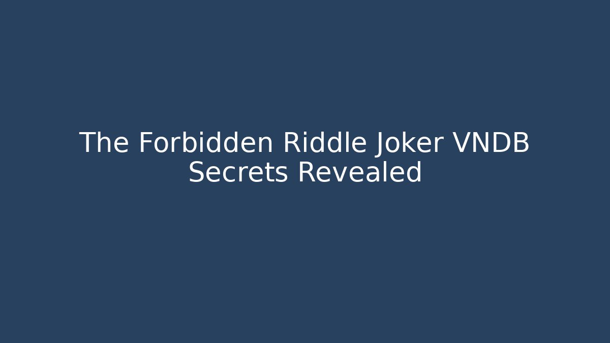 The Forbidden Riddle Joker VNDB Secrets Revealed
