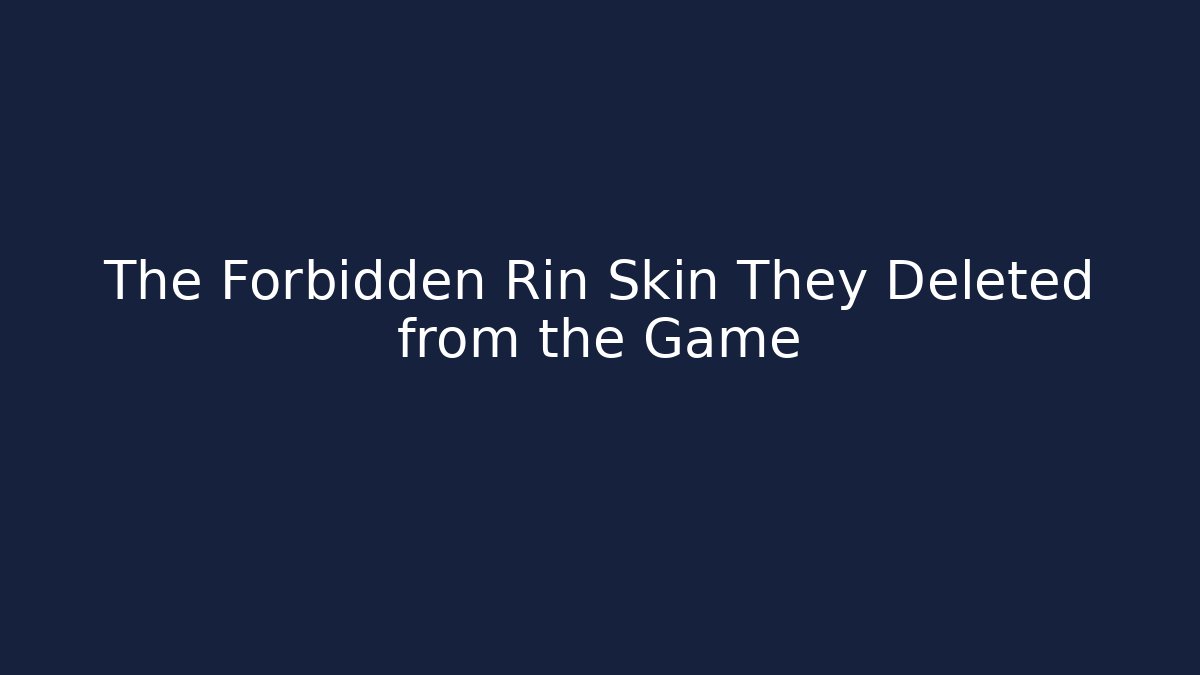 The Forbidden Rin Skin They Deleted from the Game