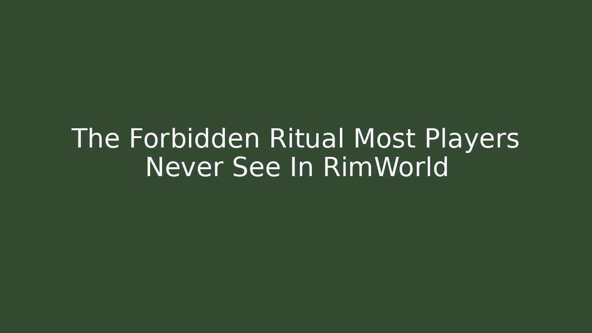 The Forbidden Ritual Most Players Never See In RimWorld