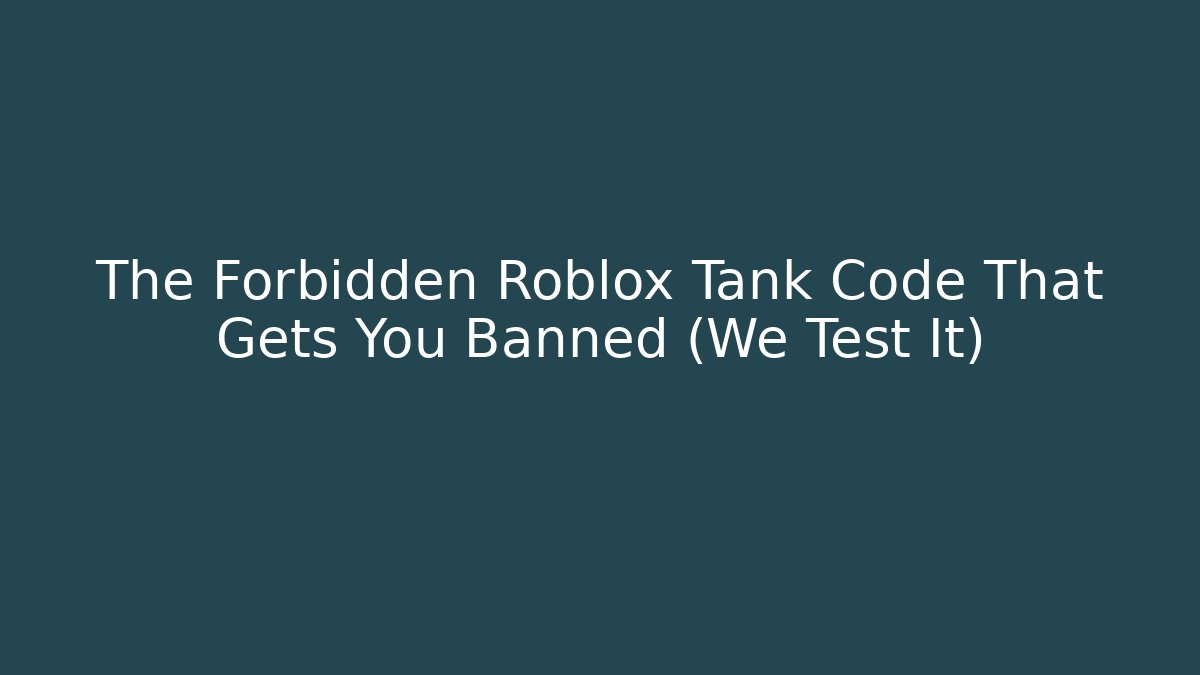 The Forbidden Roblox Tank Code That Gets You Banned (We Test It)