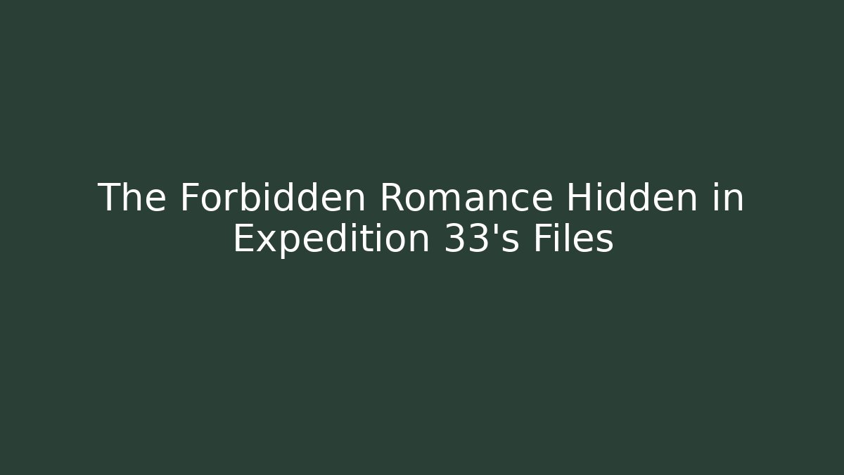 The Forbidden Romance Hidden in Expedition 33's Files