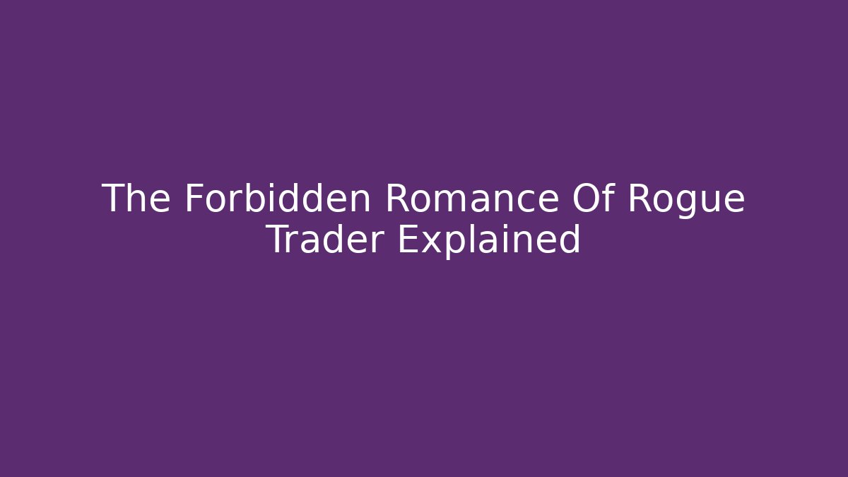 The Forbidden Romance Of Rogue Trader Explained