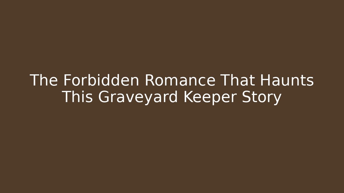 The Forbidden Romance That Haunts This Graveyard Keeper Story