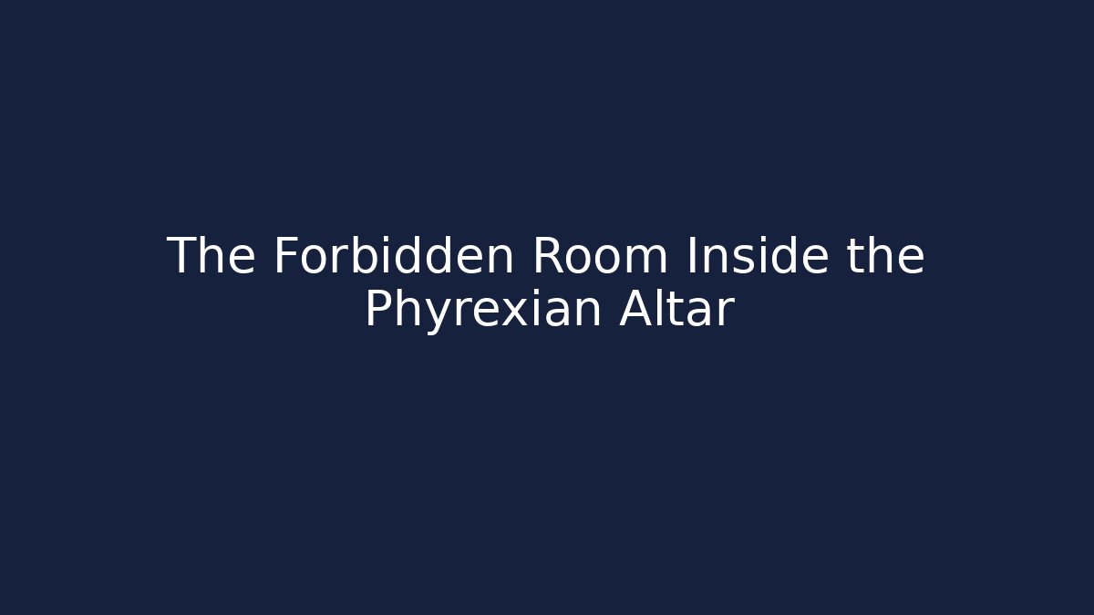 The Forbidden Room Inside the Phyrexian Altar