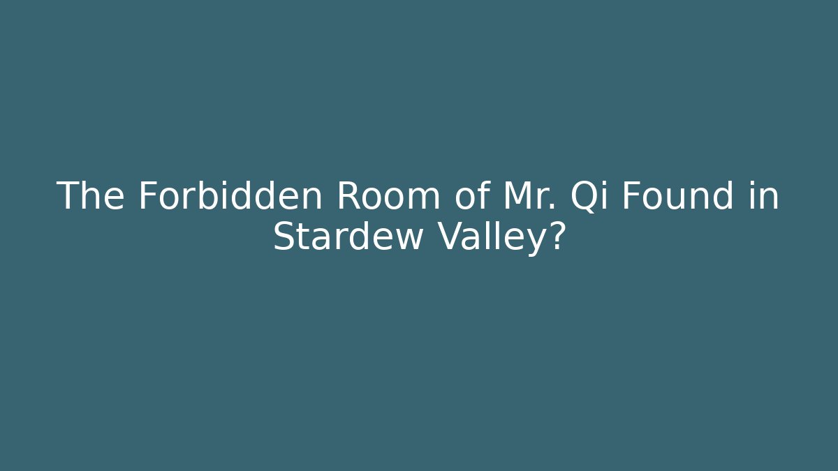 The Forbidden Room of Mr. Qi Found in Stardew Valley?