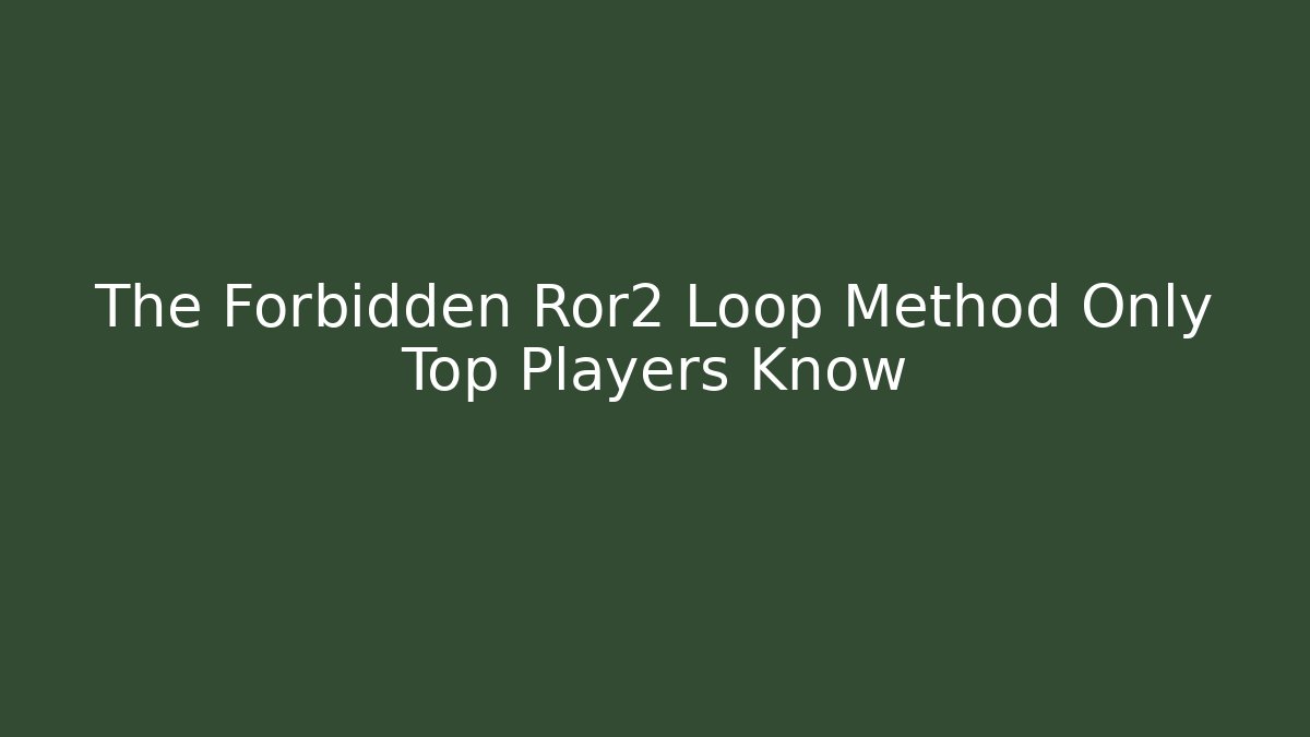 The Forbidden Ror2 Loop Method Only Top Players Know
