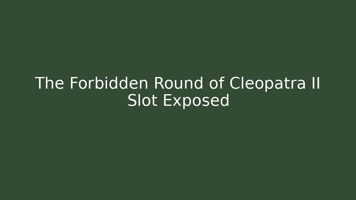The Forbidden Round of Cleopatra II Slot Exposed