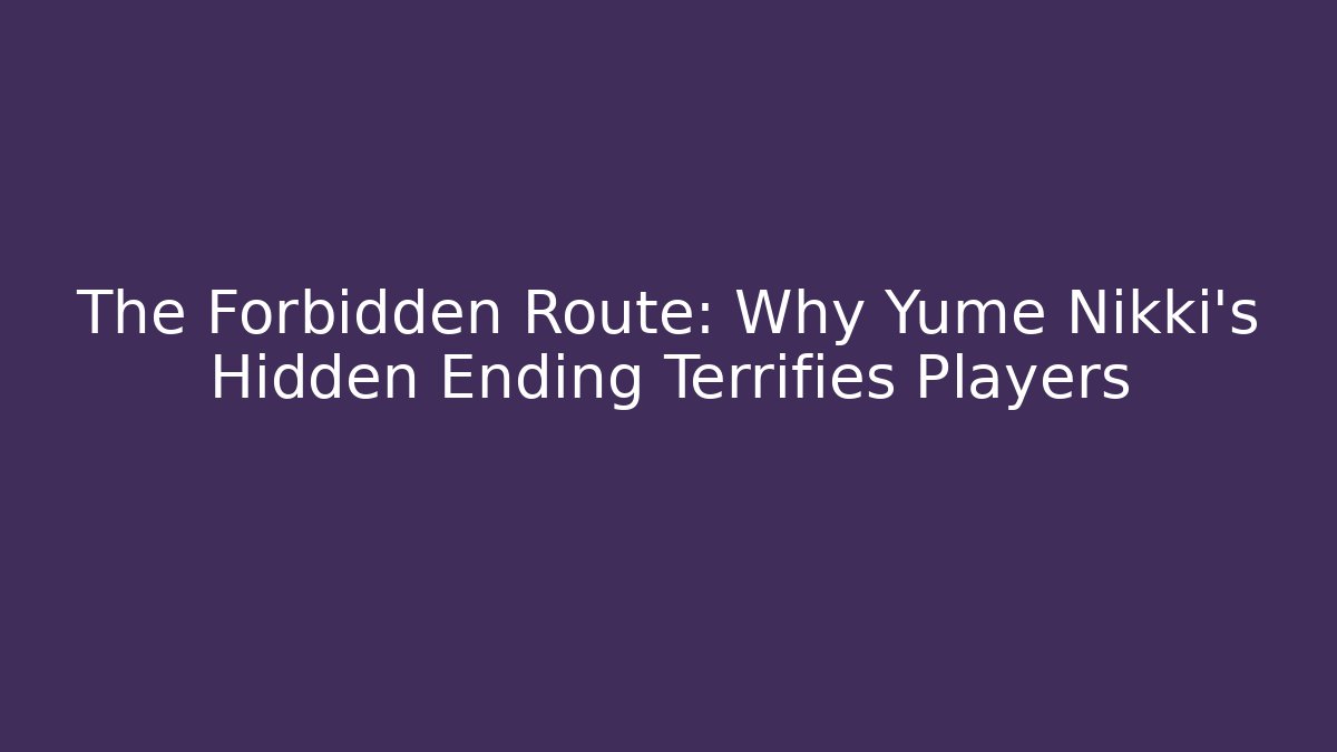 The Forbidden Route: Why Yume Nikki's Hidden Ending Terrifies Players - Critter Realm