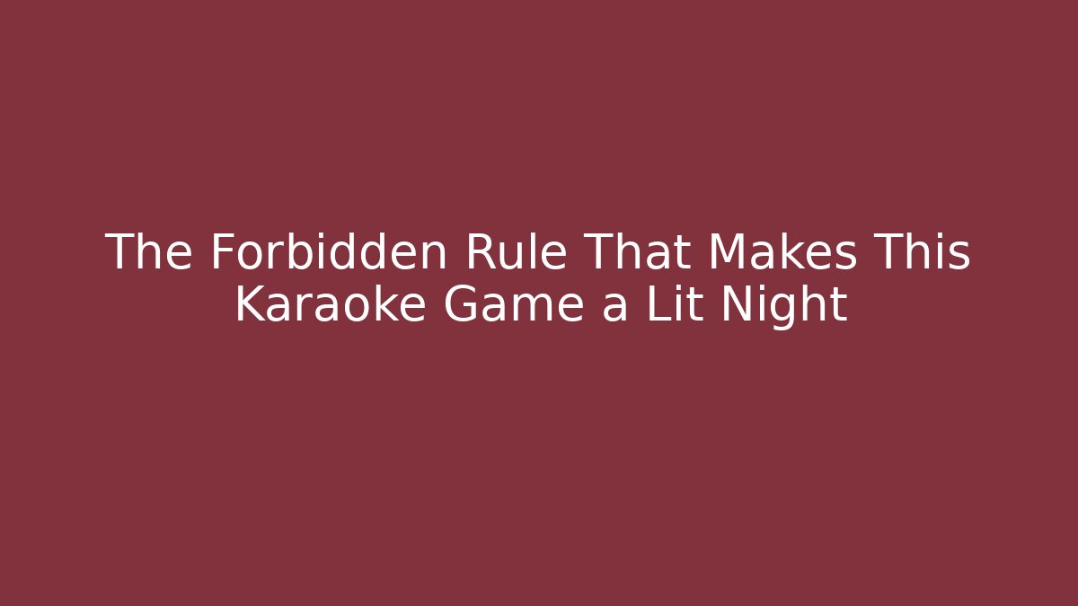 The Forbidden Rule That Makes This Karaoke Game a Lit Night