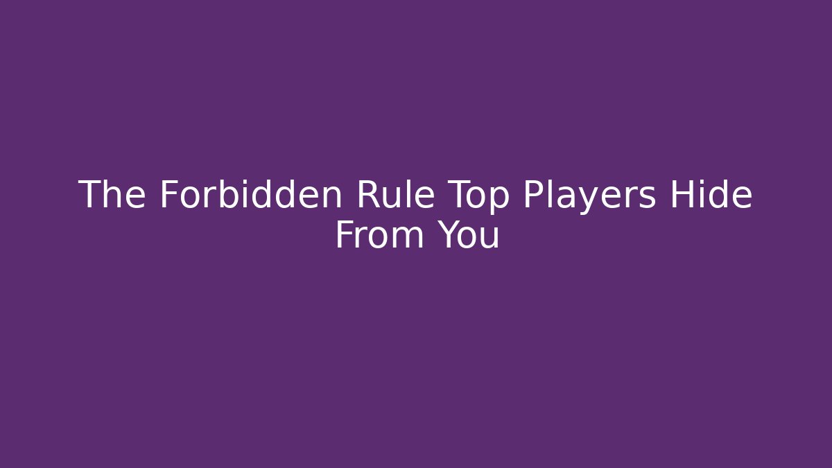 The Forbidden Rule Top Players Hide From You