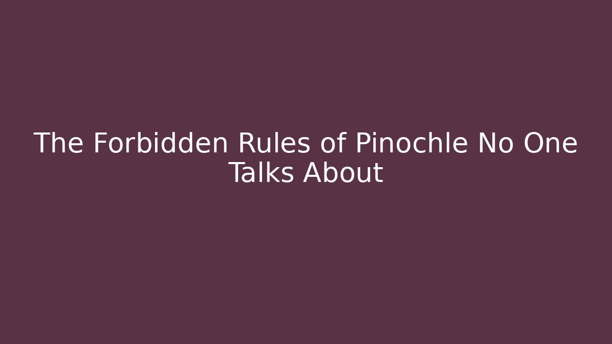 The Forbidden Rules of Pinochle No One Talks About - Critter Realm
