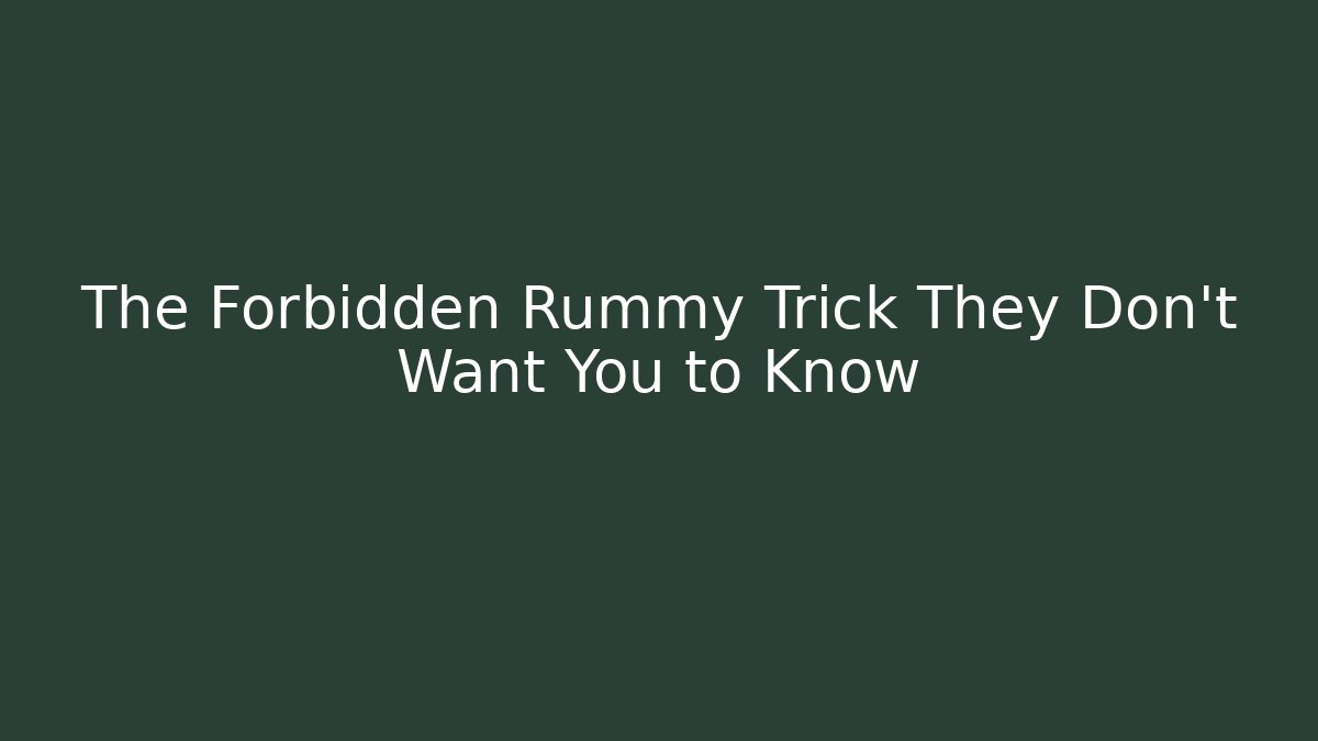 The Forbidden Rummy Trick They Don't Want You to Know