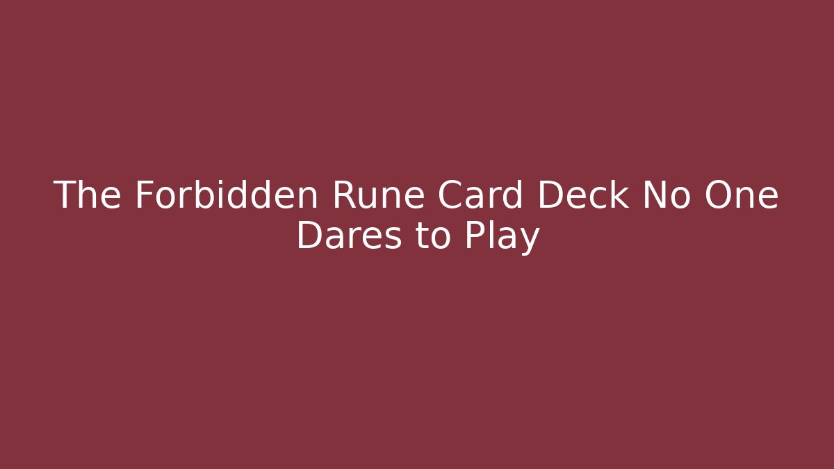 The Forbidden Rune Card Deck No One Dares to Play