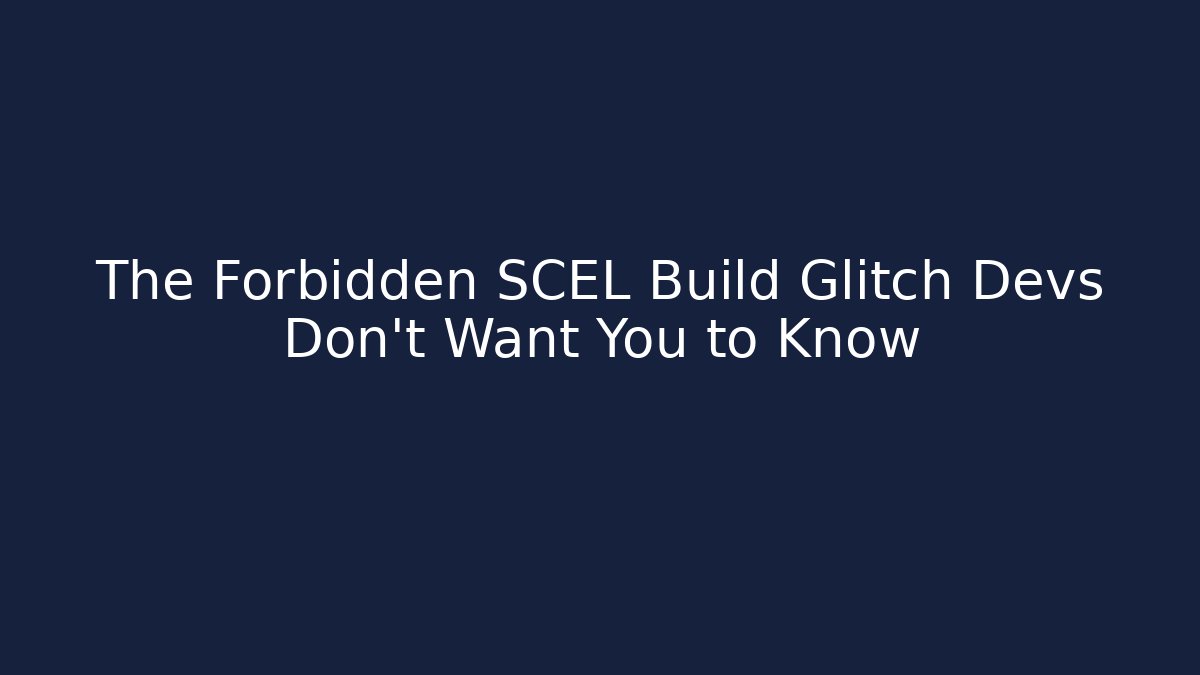 The Forbidden SCEL Build Glitch Devs Don't Want You to Know