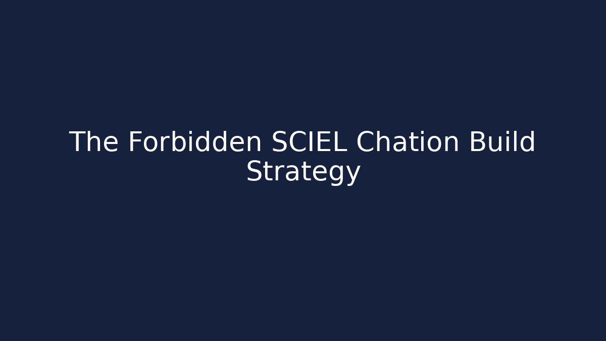 The Forbidden SCIEL Chation Build Strategy