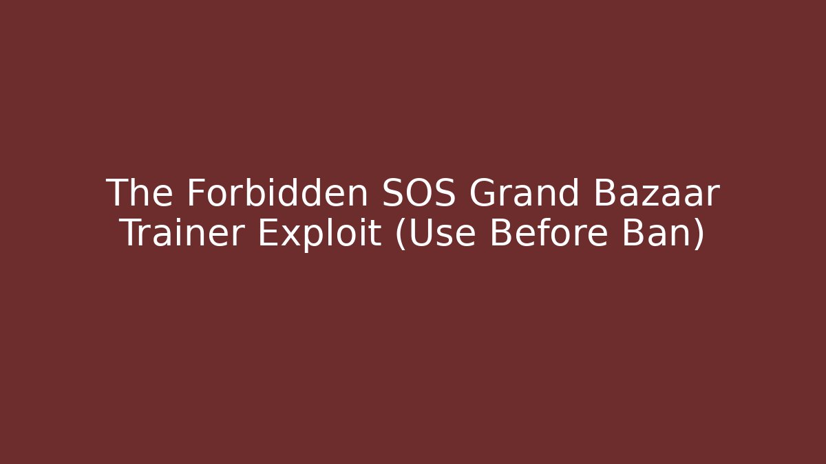 The Forbidden SOS Grand Bazaar Trainer Exploit (Use Before Ban) - Critter Realm