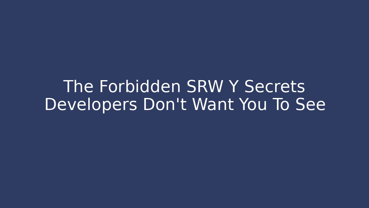 The Forbidden SRW Y Secrets Developers Don't Want You To See