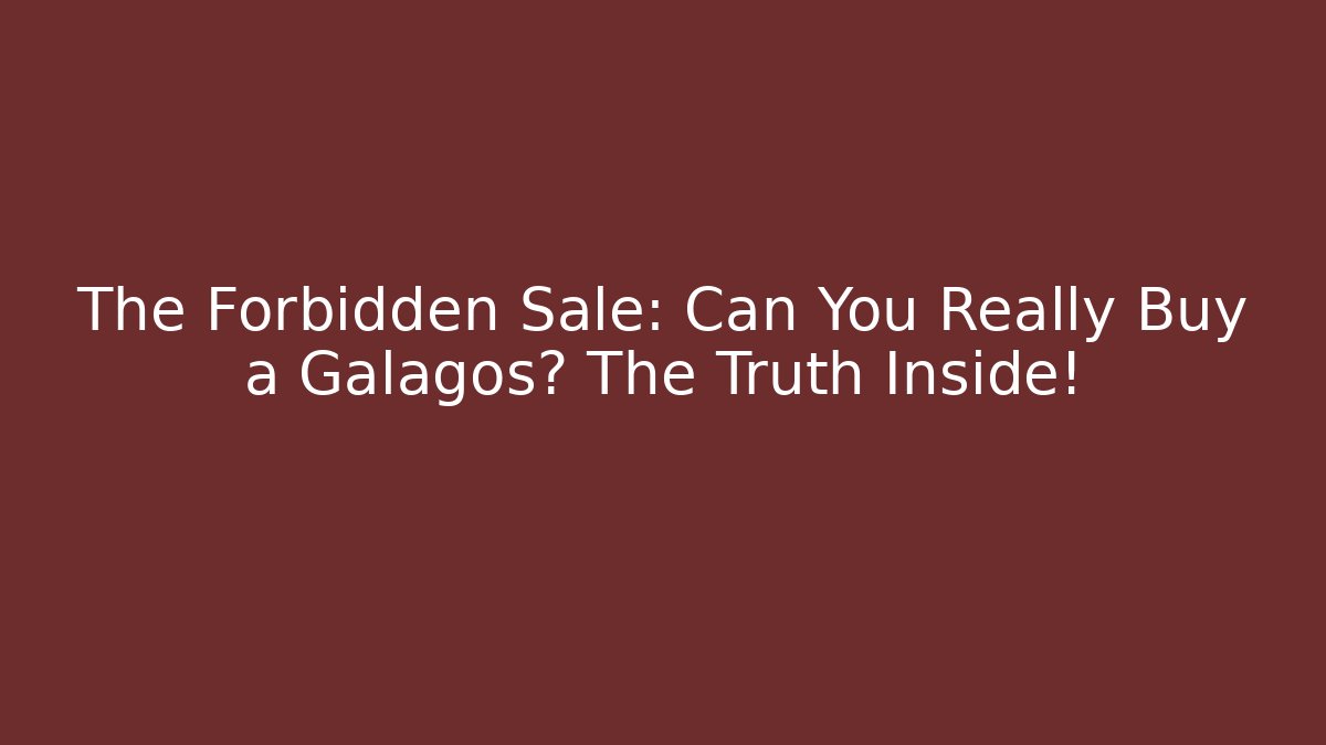 The Forbidden Sale: Can You Really Buy a Galagos? The Truth Inside!