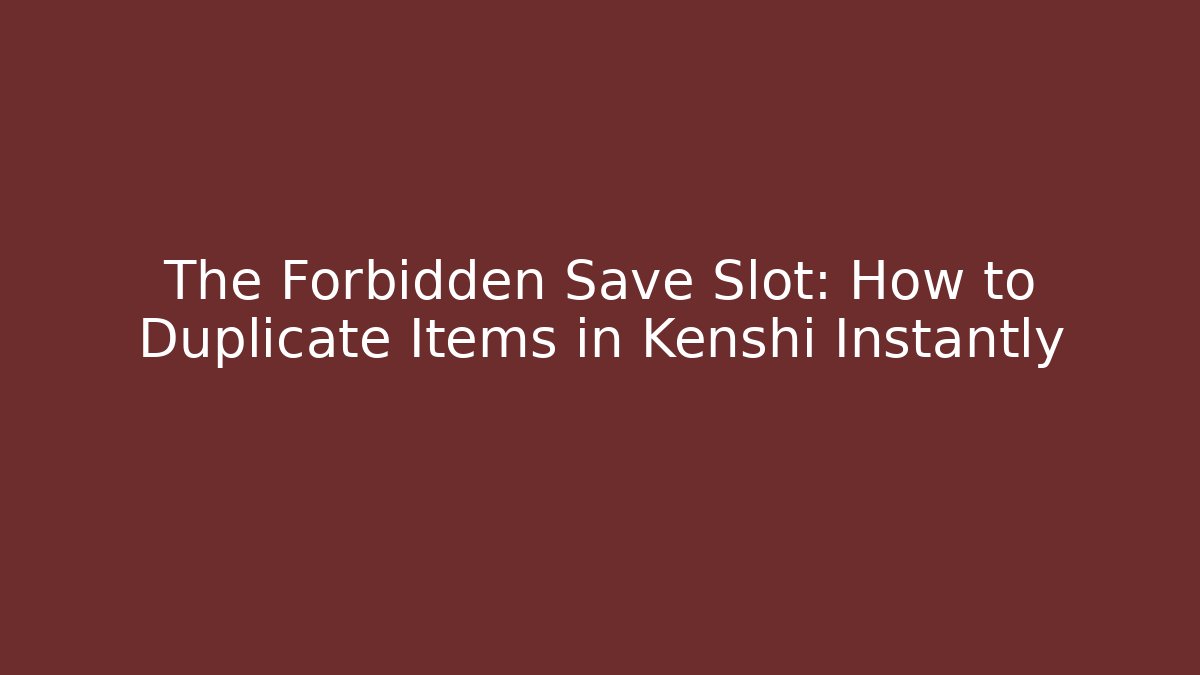 The Forbidden Save Slot: How to Duplicate Items in Kenshi Instantly