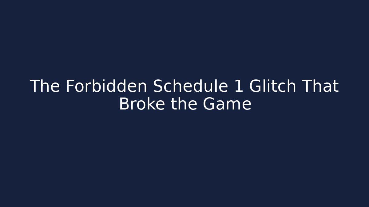 The Forbidden Schedule 1 Glitch That Broke the Game