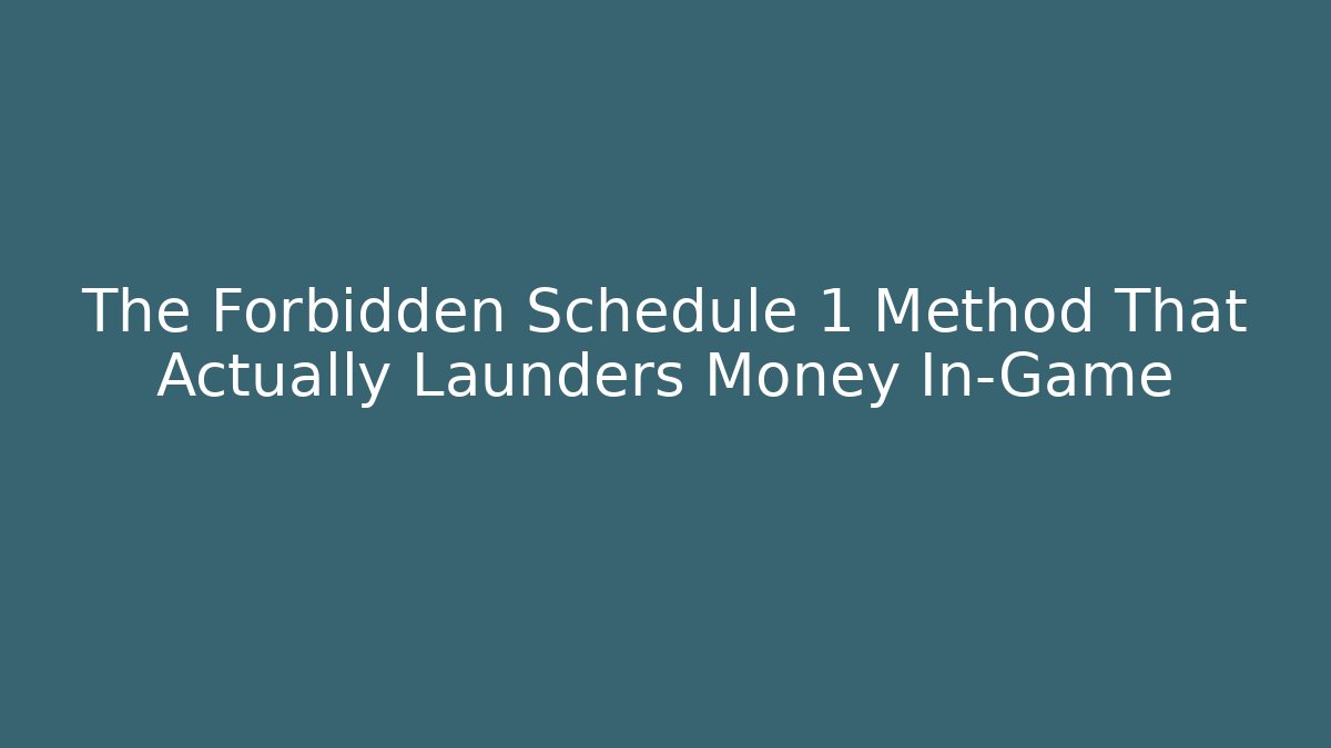 The Forbidden Schedule 1 Method That Actually Launders Money In-Game