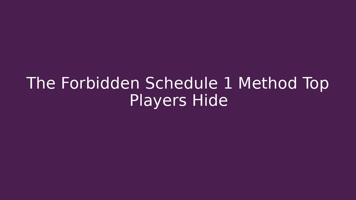 The Forbidden Schedule 1 Method Top Players Hide