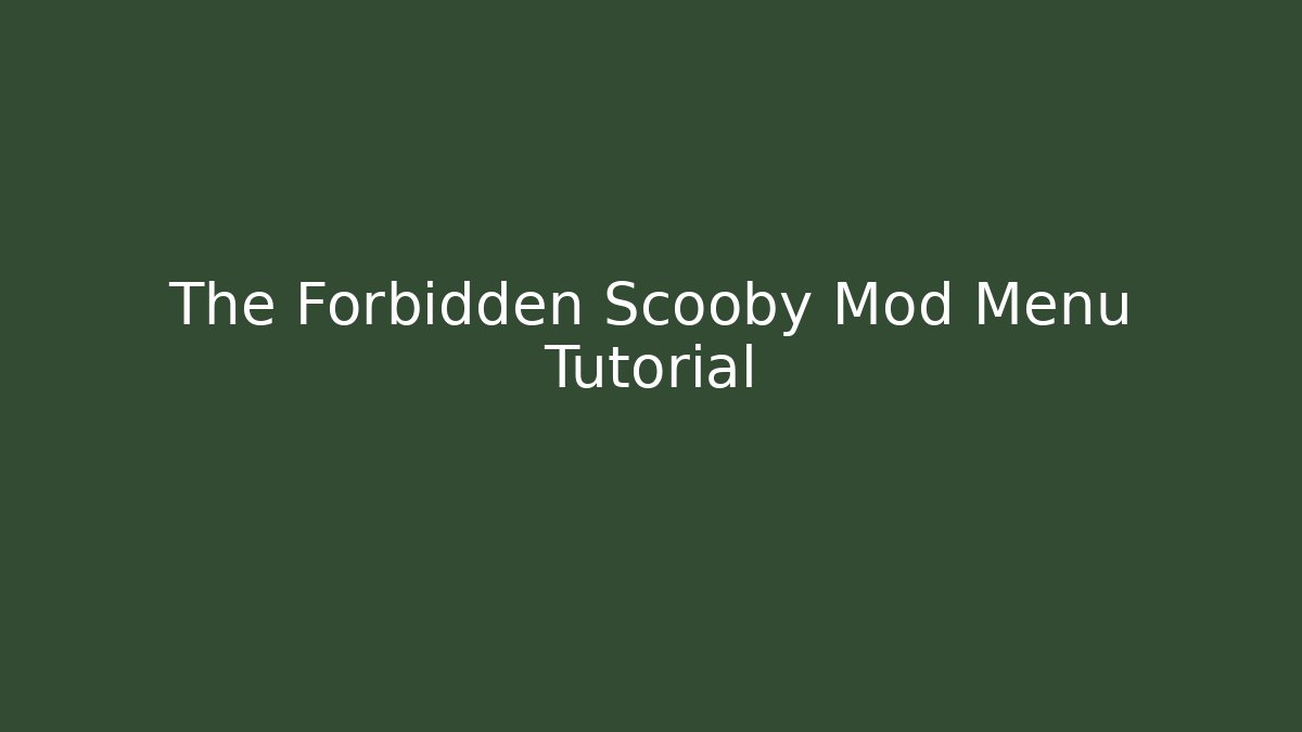 The Forbidden Scooby Mod Menu Tutorial