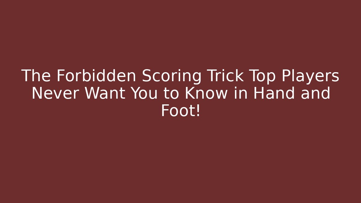 The Forbidden Scoring Trick Top Players Never Want You to Know in Hand and Foot!